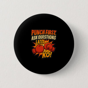 Punch First Ask Questions Later Ko Boxing Art 2 Inch Round Button