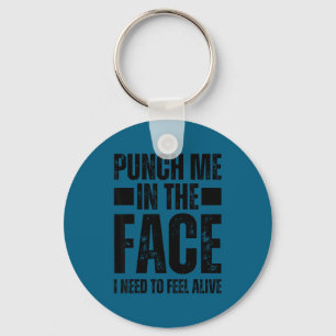 Punch in the face need to feel alive, self keychain