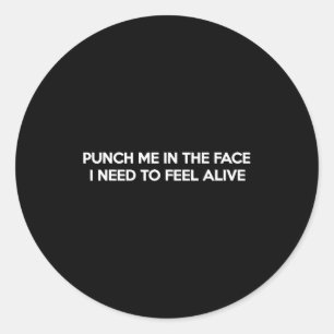 Punch Me In The Face I Need To Feel Funny Quote Jo Classic Round Sticker