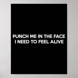 Punch Me In The Face I Need To Feel Funny Quote Jo Poster