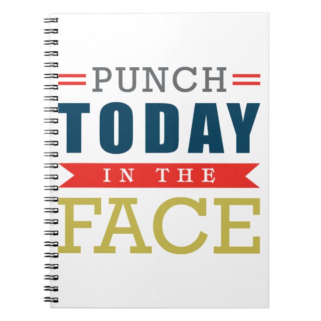 Punch Today in the Face Funny Typography Notebook (Front)