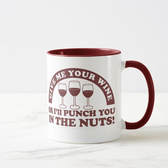 Punch you in the nuts for your wine mug (Right)