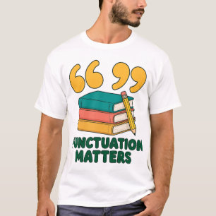 Punctuation Matters Grammar Fun T-Shirt