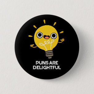 Puns Are Delightful Funny Bulb Pun Dark BG 2 Inch Round Button