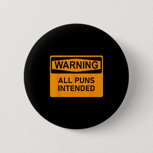 Puns Are Intended Funny Warning Sign Sarcastic Hum 2 Inch Round Button