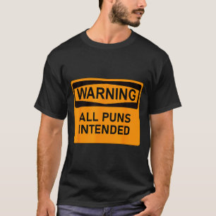 Puns Are Intended Funny Warning Sign Sarcastic Hum T-Shirt