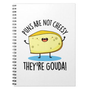 Puns Are Not Cheesy The're Gouda Funny Cheese Pun  Notebook