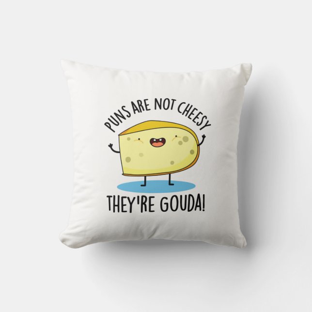 Puns Are Not Cheesy The're Gouda Funny Cheese Pun  Throw Pillow (Front)