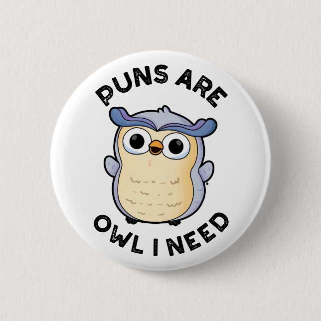 Puns Are Owl I Need Funny Animal Pun  2 Inch Round Button (Front)