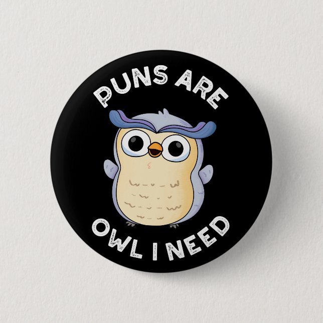 Puns Are Owl I Need Funny Animal Pun Dark BG 2 Inch Round Button (Front)