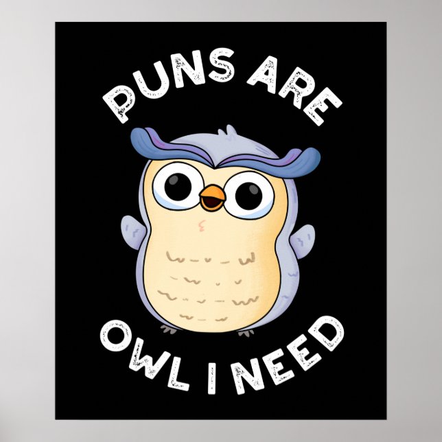 Puns Are Owl I Need Funny Animal Pun Dark BG Poster (Front)