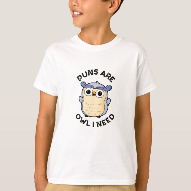 Puns Are Owl I Need Funny Animal Pun  T-Shirt (Front)