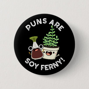Puns Are Soy Ferny Funny Pun Dark BG 2 Inch Round Button