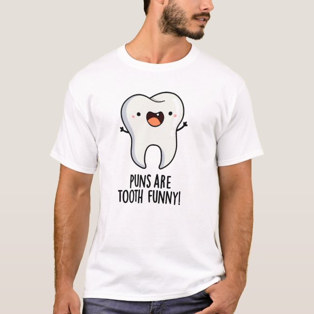 Puns Are Tooth Funny Funny Dental Pun  T-Shirt (Front)