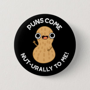 Puns Come Nut-urally To Me Funny Nut Pun  Dark BG 2 Inch Round Button