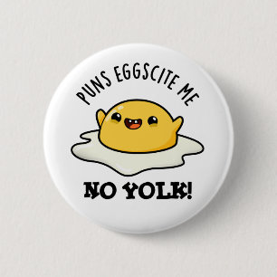 Puns Egg-cite Me No Yolk Funny Egg Pun  2 Inch Round Button