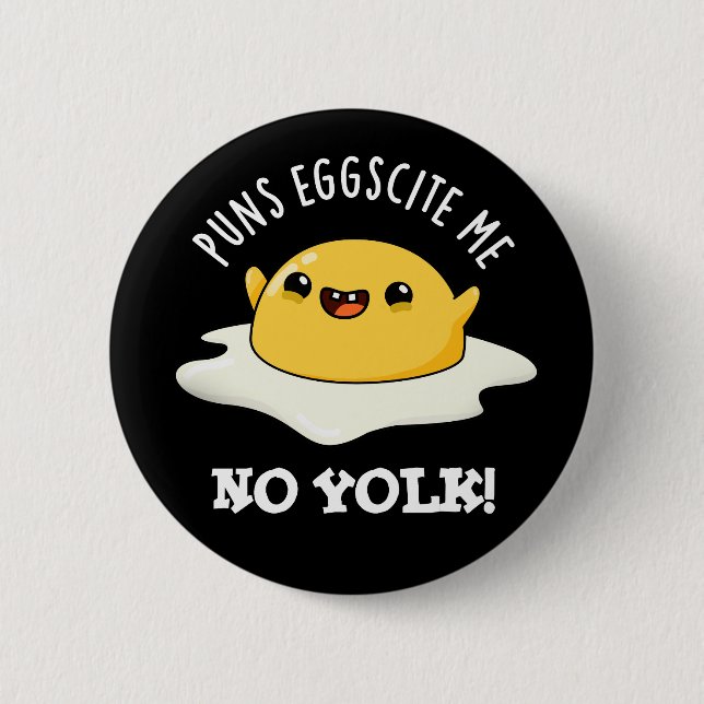 Puns Egg-cite Me No Yolk Funny Egg Pun Dark BG 2 Inch Round Button (Front)