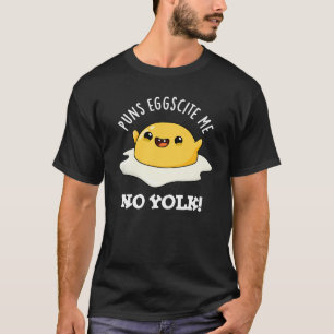 Puns Egg-scite Me No Yolk Funny Egg Pun  T-Shirt
