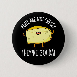 Puns Not Cheesy The're Gouda Cheese Pun Dark BG 2 Inch Round Button