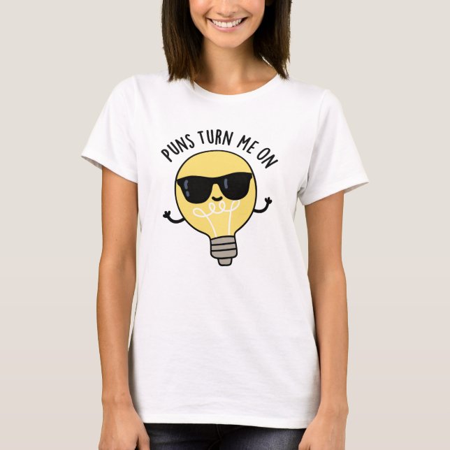 Puns Turn Me On Funny Light Bulb Pun  T-Shirt (Front)