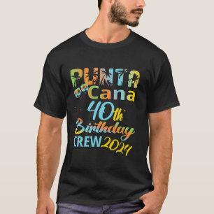 Punta Cana 40th Birthday Crew 2024 Happy 40 Years  T-Shirt