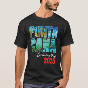 Punta Cana Birthday Trip 2025 Dominican Party Crui T-Shirt