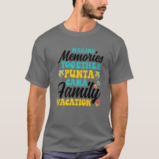 Punta Cana Family Vacation 2022 Making Memories To T-Shirt