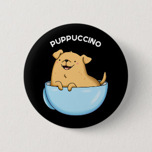 Pup-puccino Funny Cappuccino Pun Dark BG 2 Inch Round Button