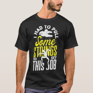 Puppetry Puppeteer Ventriloquism I Had To Pull Soe T-Shirt