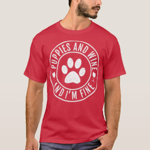 Puppies And Wine And Im Fine T-Shirt