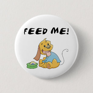 Puppy Feed Me Tshirts and Gifts 2 Inch Round Button