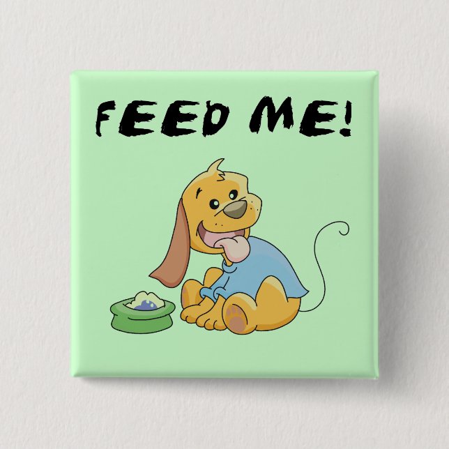 Puppy Feed Me Tshirts and Gifts 2 Inch Square Button (Front)