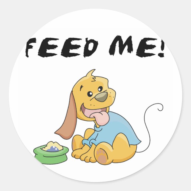 Puppy Feed Me Tshirts and Gifts Classic Round Sticker (Front)