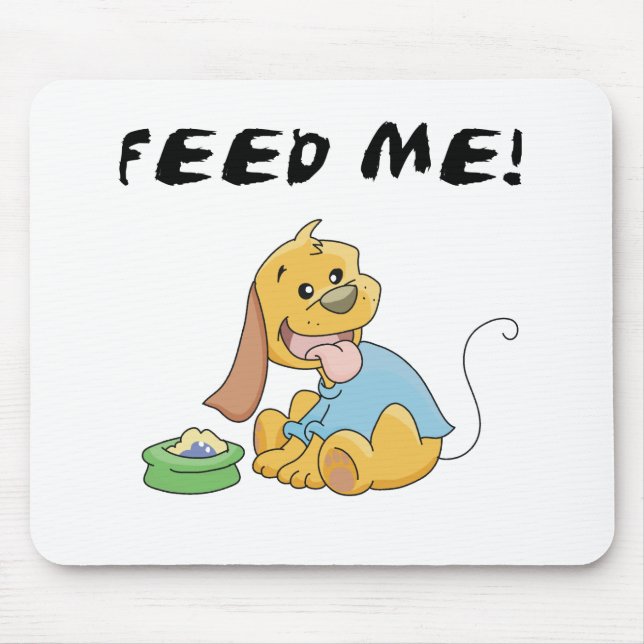 Puppy Feed Me Tshirts and Gifts Mouse Pad (Front)