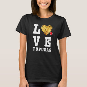 Pupusas Salvadoran Love Food Comida El Salvador Gu T-Shirt