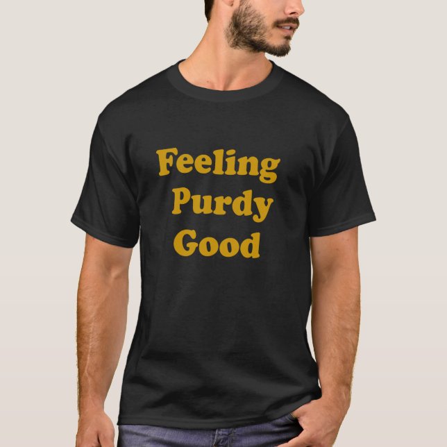 Purdy Feeling Purdy Good Meme T-Shirt (Front)