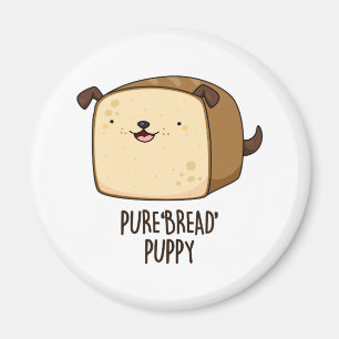 Pure Bread Puppy Cute Puppy Bread Pun Magnet