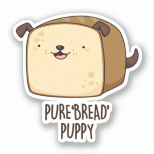 Pure Bread Puppy Funny Puppy Bread Pun 
