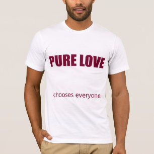 Pure Love - Chooses Everyone T-Shirt