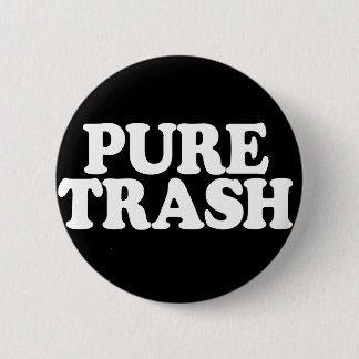 Pure Trash Badge 2 Inch Round Button
