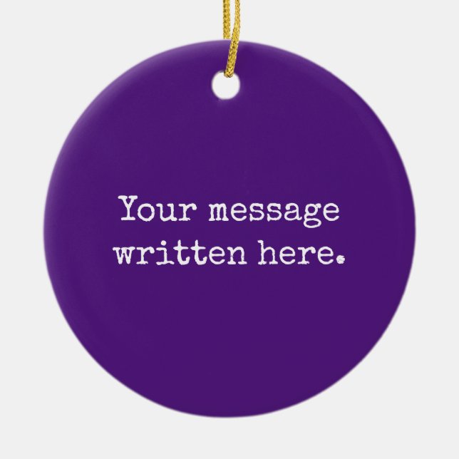 Purple Custom Your Message Personalized Text Quote Ceramic Ornament (Front)