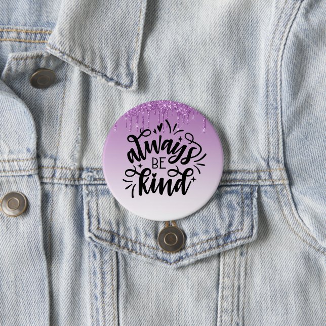 Purple Dripping Glitter/Always Be Kind 3 Inch Round Button (In Situ)