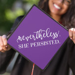 Purple | Nevertheless She Persisted Graduation Cap Topper<br><div class="desc">Show off your style and personality with a custom graduation cap topper. The chic graduation cap topper features a purple background and "Nevertheless,  She Persisted." in trendy typography. Change the background colour by using the Customize tool.</div>