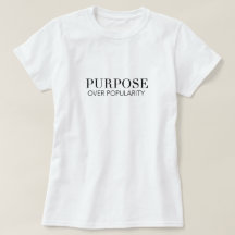 Purpose over popularity tshirt
