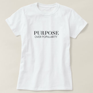 Purpose over popularity tshirt