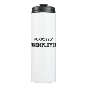 Purposely Unemployed Thermal Tumbler