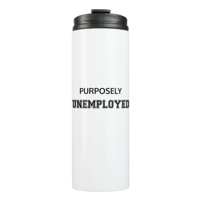 Purposely Unemployed Thermal Tumbler (Front)