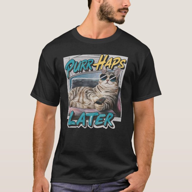 Purr-Haps Later Funny Cat Lover Pun Relaxing Lazy  T-Shirt (Front)