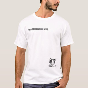 Purr-haps you need a hug. T-Shirt