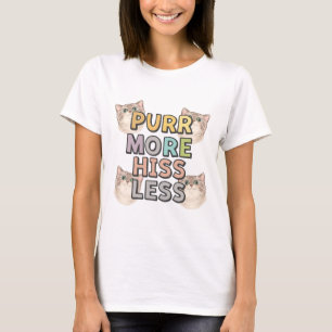 Purr More Hiss Less Cat Lover Quote T-Shirt